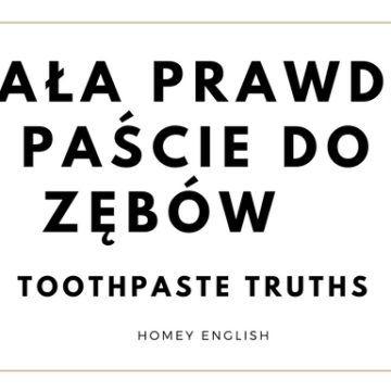 Cała prawda o paście do zębów – toothpaste truths