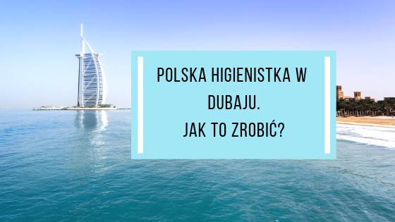 Polska higienistka w Dubaju. Czy da się?